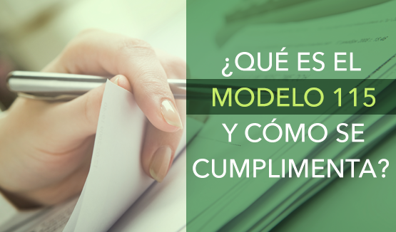 ¿Qué es el modelo 115 y cómo se cumplimenta?