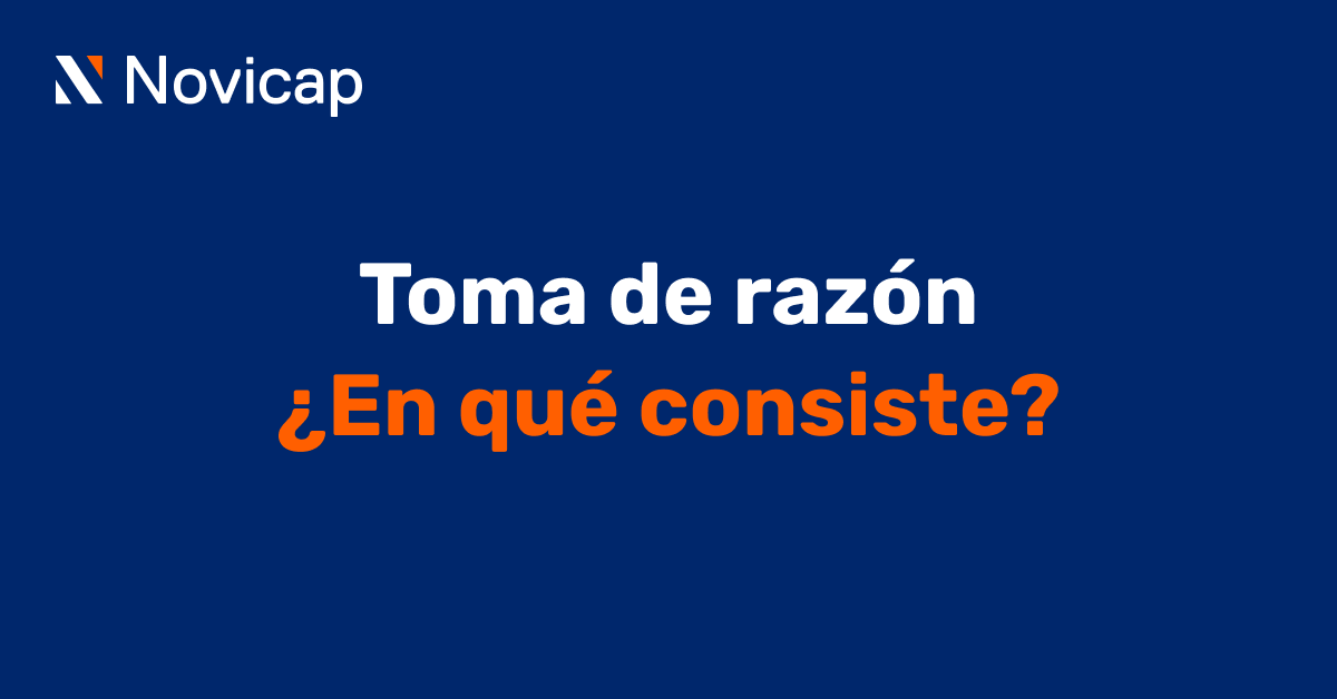 Todo lo que debes saber sobre la toma de razón